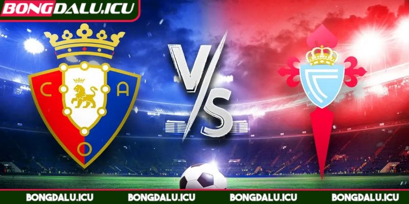 Soi kèo Celta Vigo vs Osasuna - Cơ Hội Vàng Cho Bạn - 2 Phong độ gần đây của hai đội khi soi kèo Celta Vigo vs Osasuna
